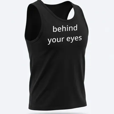Script font T-shirt with the phrase 'behind your eyes' inviting introspection — printed on a tank top