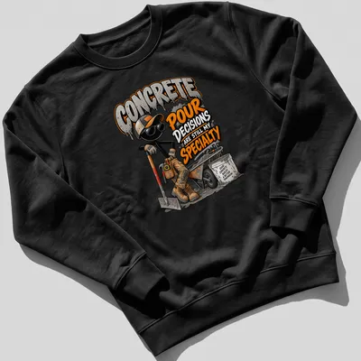 Cartoon of a concrete worker with playful text about concrete pouring decisions — printed on a unisex sweatshirt