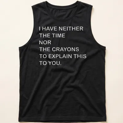 Bold text t-shirt with a humorous message about time and crayons. — printed on a tank top