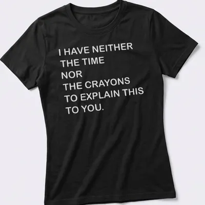 Bold text t-shirt with a humorous message about time and crayons. — printed on a women's shirt