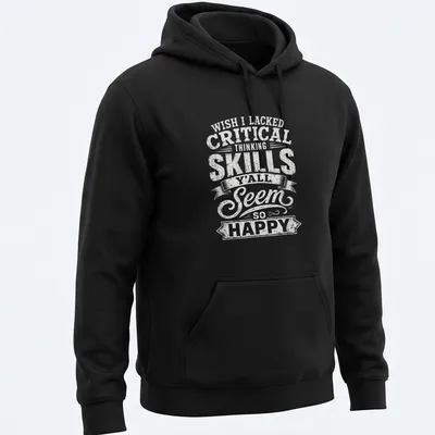 Bold quote t-shirt with humorous text about critical thinking skills — printed on a unisex hoodie