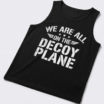 Distressed t-shirt with the phrase 'We Are All On The Decoy Plane' in white — printed on a tank top