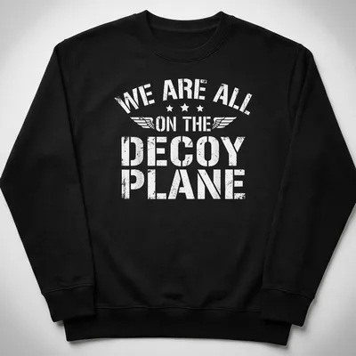 Distressed t-shirt with the phrase 'We Are All On The Decoy Plane' in white — printed on a unisex sweatshirt
