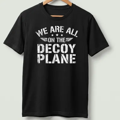 Distressed t-shirt with the phrase 'We Are All On The Decoy Plane' in white