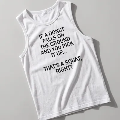 Bold typography shirt with humorous donut squat saying — printed on a tank top
