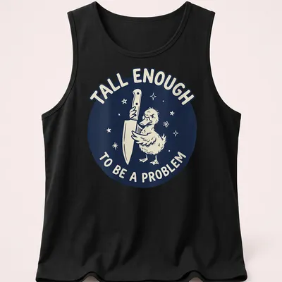 Cartoon duck holding a knife with text reading 'Tall Enough To Be A Problem' in navy and white — printed on a tank top
