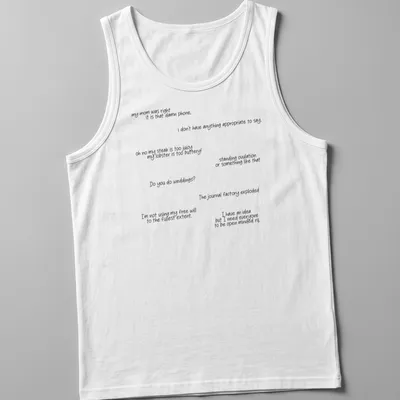 T-shirt displaying humorous quotes in a playful handwritten style in black and white — printed on a tank top