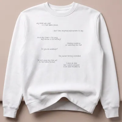 T-shirt displaying humorous quotes in a playful handwritten style in black and white — printed on a unisex sweatshirt