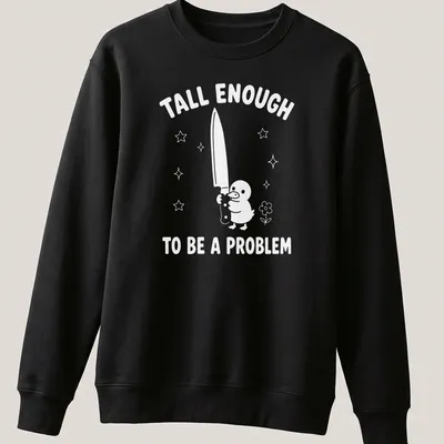 Humorous illustration of a duck with the text 'Tall Enough To Be A Problem' — printed on a unisex sweatshirt