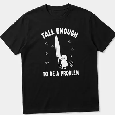 Humorous illustration of a duck with the text 'Tall Enough To Be A Problem'
