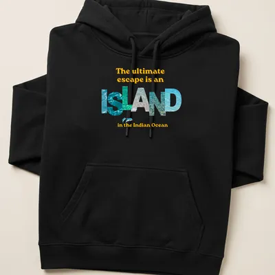 T-shirt with colorful typography reading 'The ultimate escape is an isLAND in the Indian Ocean' — printed on a unisex hoodie