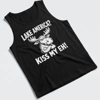 Cartoon moose graphic with the text 'LAKE AMERICA? KISS MY EH!' in black and white — printed on a tank top