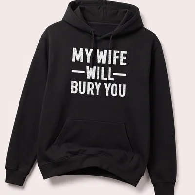 Bold text design with the phrase 'My Wife Will Bury You' on a — printed on a unisex hoodie