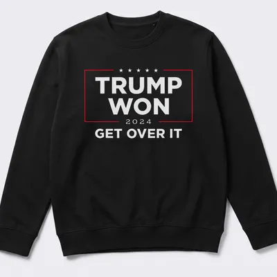 Bold political statement t-shirt with text: Trump Won Get Over It in red, white, and blue — printed on a unisex sweatshirt
