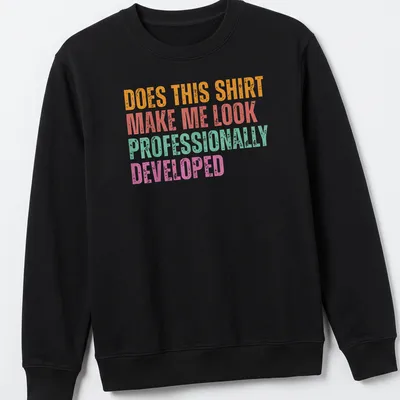 Bold colorful t-shirt with the phrase Does This Shirt Make Me Look Professionally Developed — printed on a unisex sweatshirt