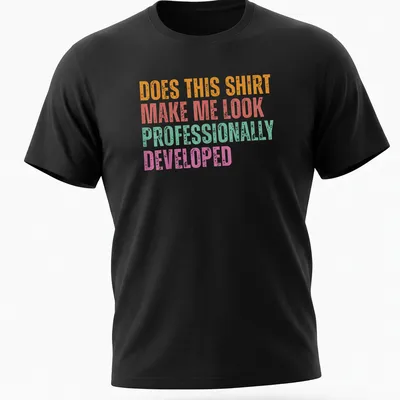 Bold colorful t-shirt with the phrase Does This Shirt Make Me Look Professionally Developed