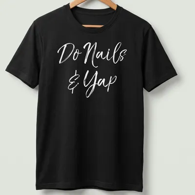 Handwritten script t-shirt featuring 'Do Nails & Yap' for beauticians
