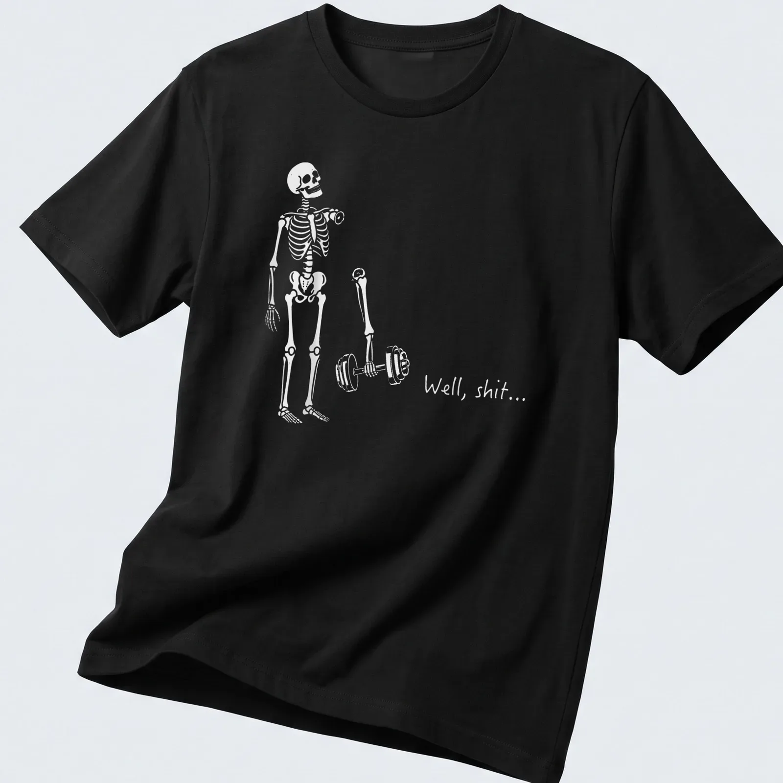 Funny skeleton lifting weights with the phrase 'Well, shit...' in bold print — printed on a unisex t-shirt