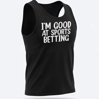 Bold typography states 'I'm Good At Sports Betting' in black on white. — printed on a tank top