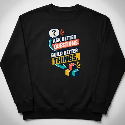 Colorful building blocks surrounding the text 'Ask Better Questions. Build Better Things.' — printed on a unisex sweatshirt