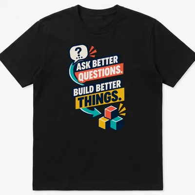 Colorful building blocks surrounding the text 'Ask Better Questions. Build Better Things.'