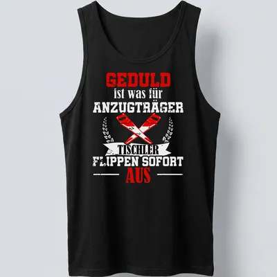 Bold graphic t-shirt featuring crossed saws and GEDULD TISCHLER AUS text — printed on a tank top