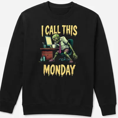Comic style t-shirt featuring a zombie office worker with the text 'I CALL THIS MONDAY' — printed on a unisex sweatshirt
